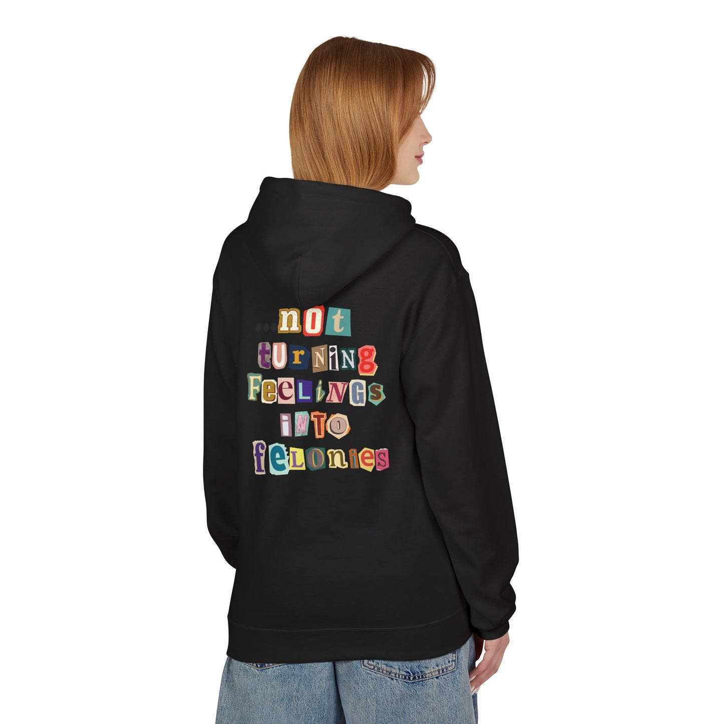 "...not turning feelings into felonies" Unisex Fleece Hoodie