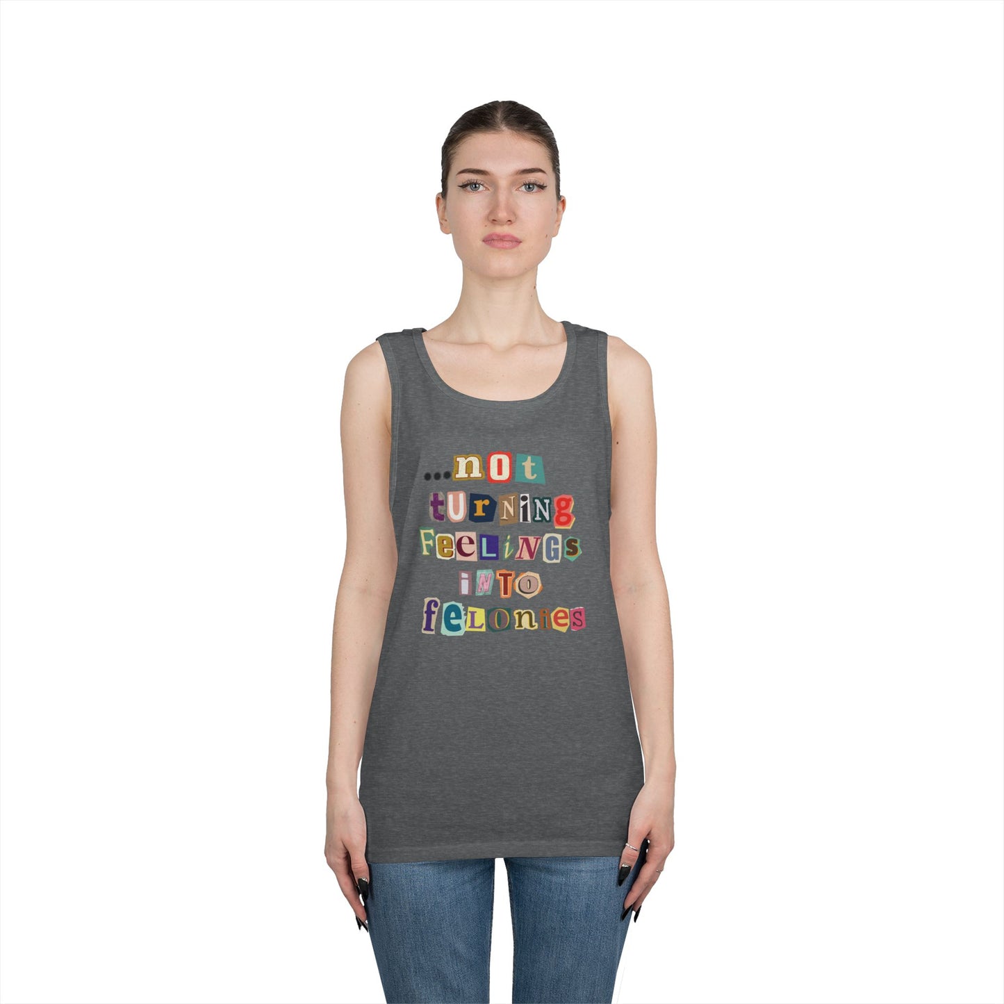 "...not turning feelings into felonies" Unisex Tank