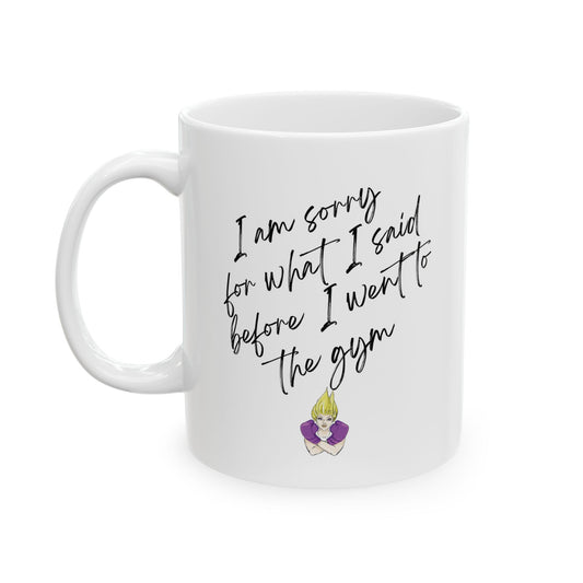 I'm Sorry for What I Said - Ceramic Mug 11oz - White