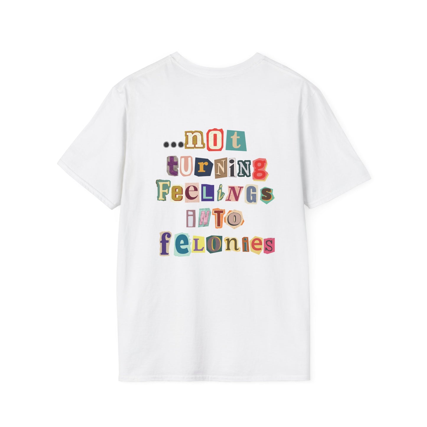 "...not turning feelings into felonies" Unisex T-Shirt