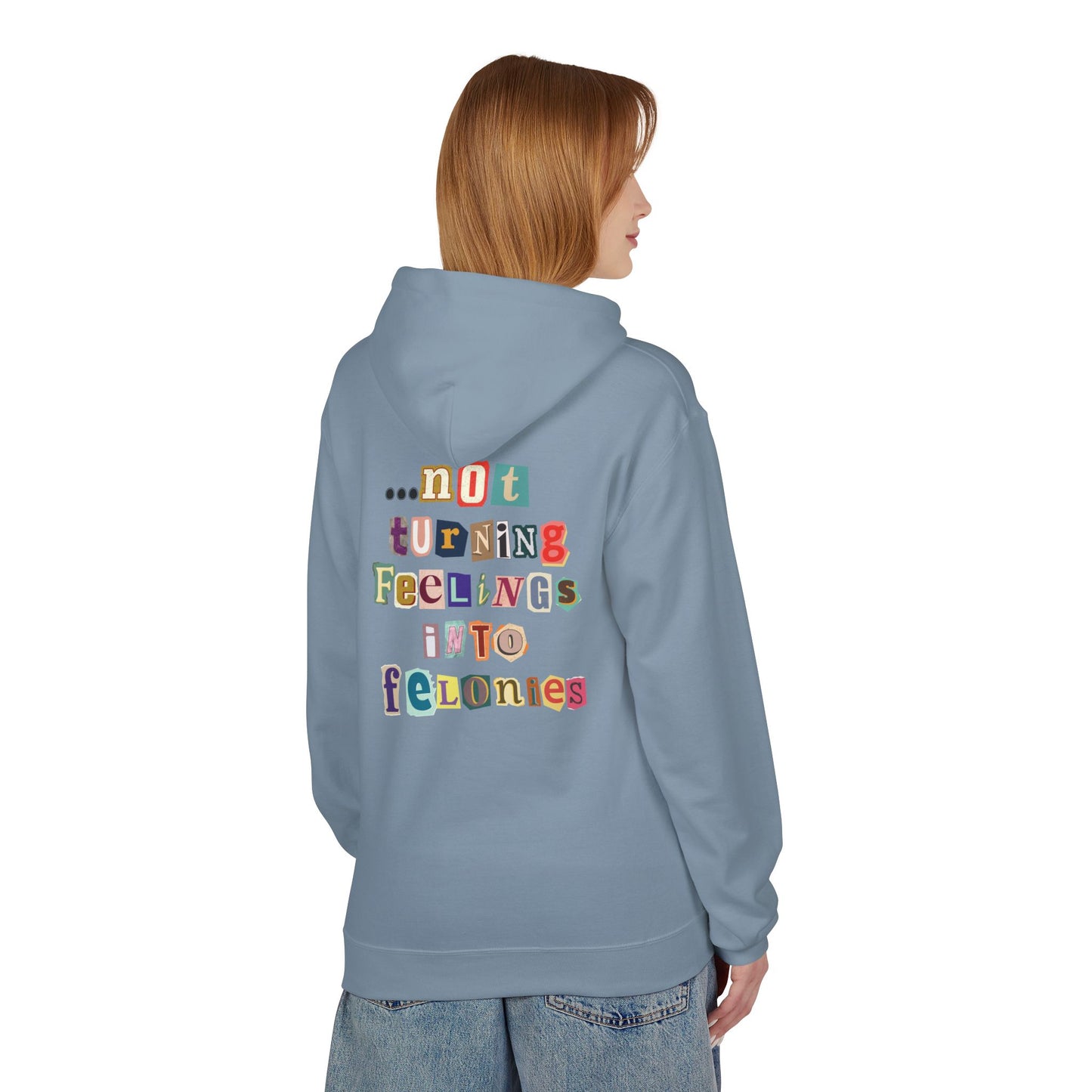 "...not turning feelings into felonies" Unisex Fleece Hoodie