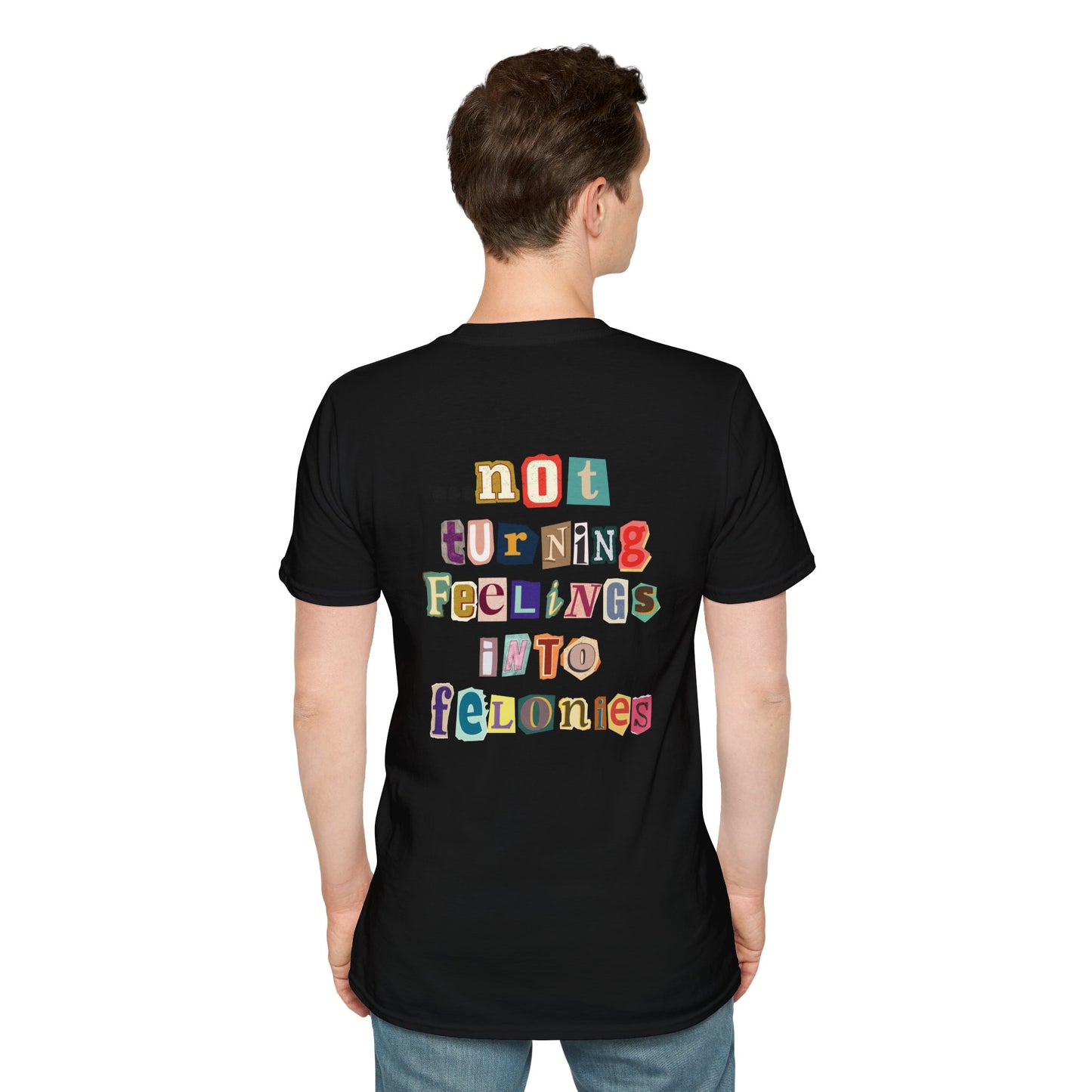 "...not turning feelings into felonies" Unisex T-Shirt