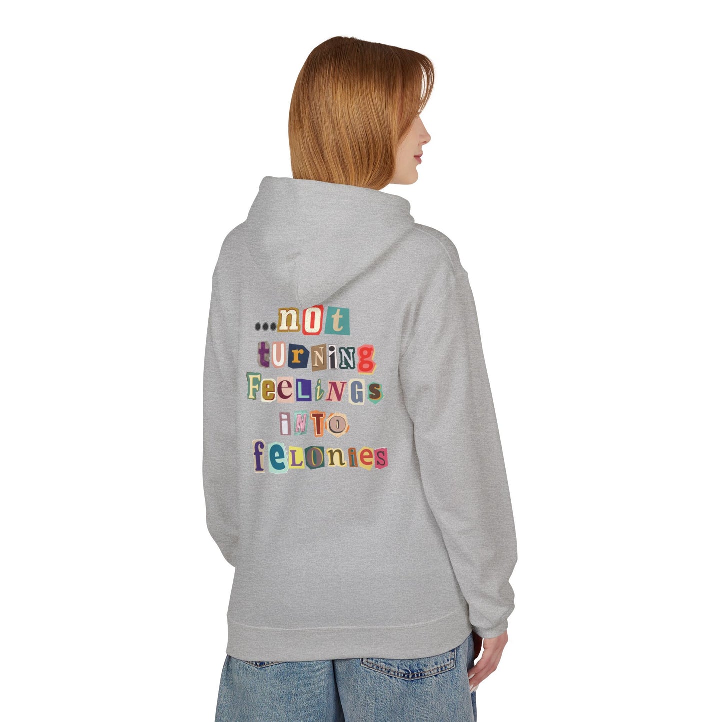 "...not turning feelings into felonies" Unisex Fleece Hoodie