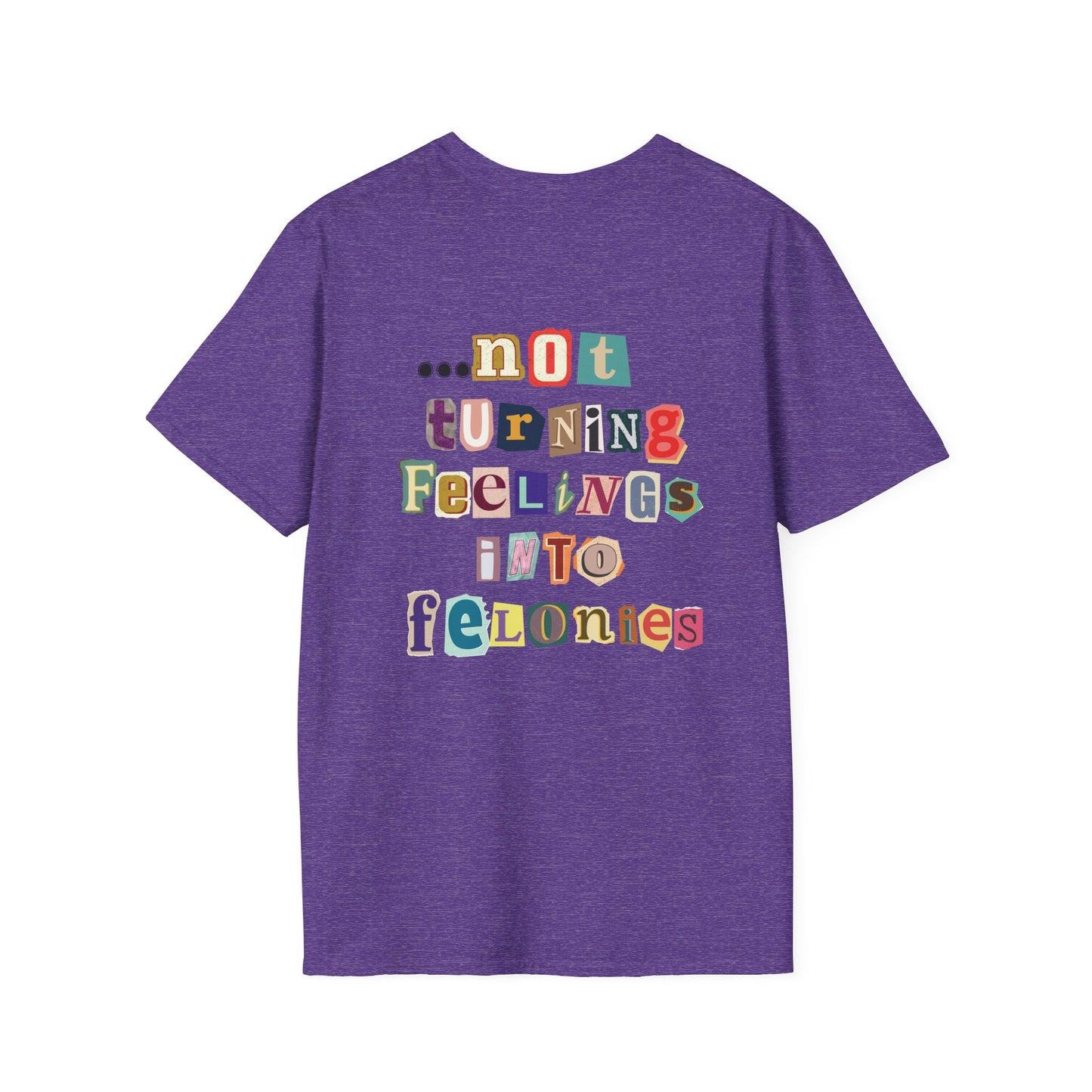 "...not turning feelings into felonies" Unisex T-Shirt
