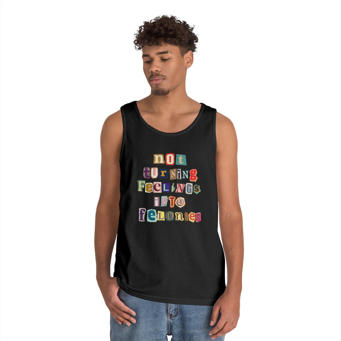"...not turning feelings into felonies" Unisex Tank