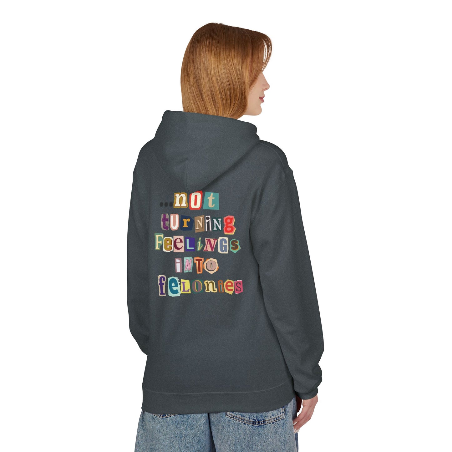 "...not turning feelings into felonies" Unisex Fleece Hoodie