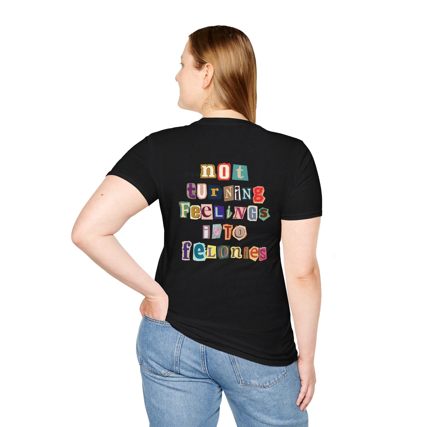 "...not turning feelings into felonies" Unisex T-Shirt