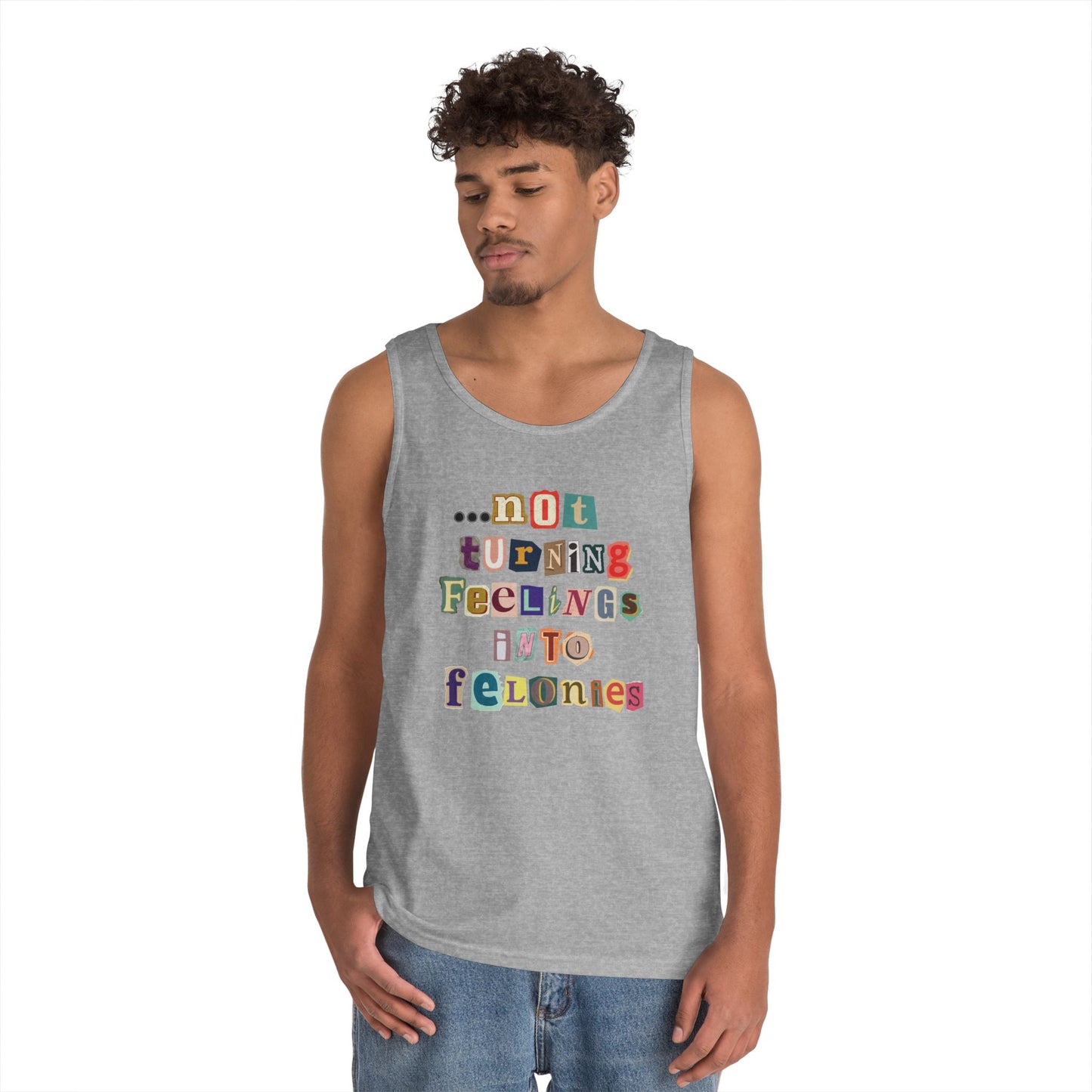 "...not turning feelings into felonies" Unisex Tank
