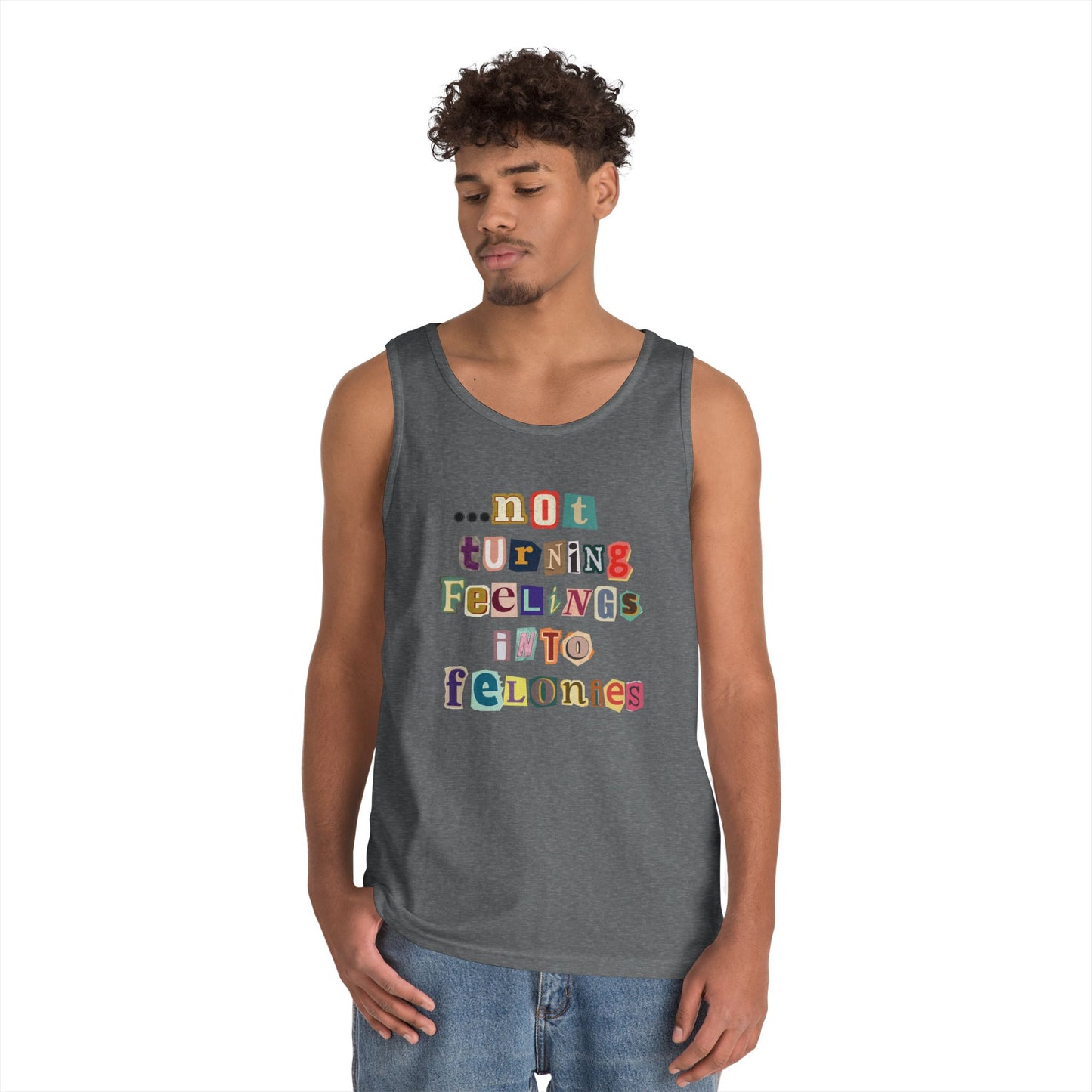 "...not turning feelings into felonies" Unisex Tank