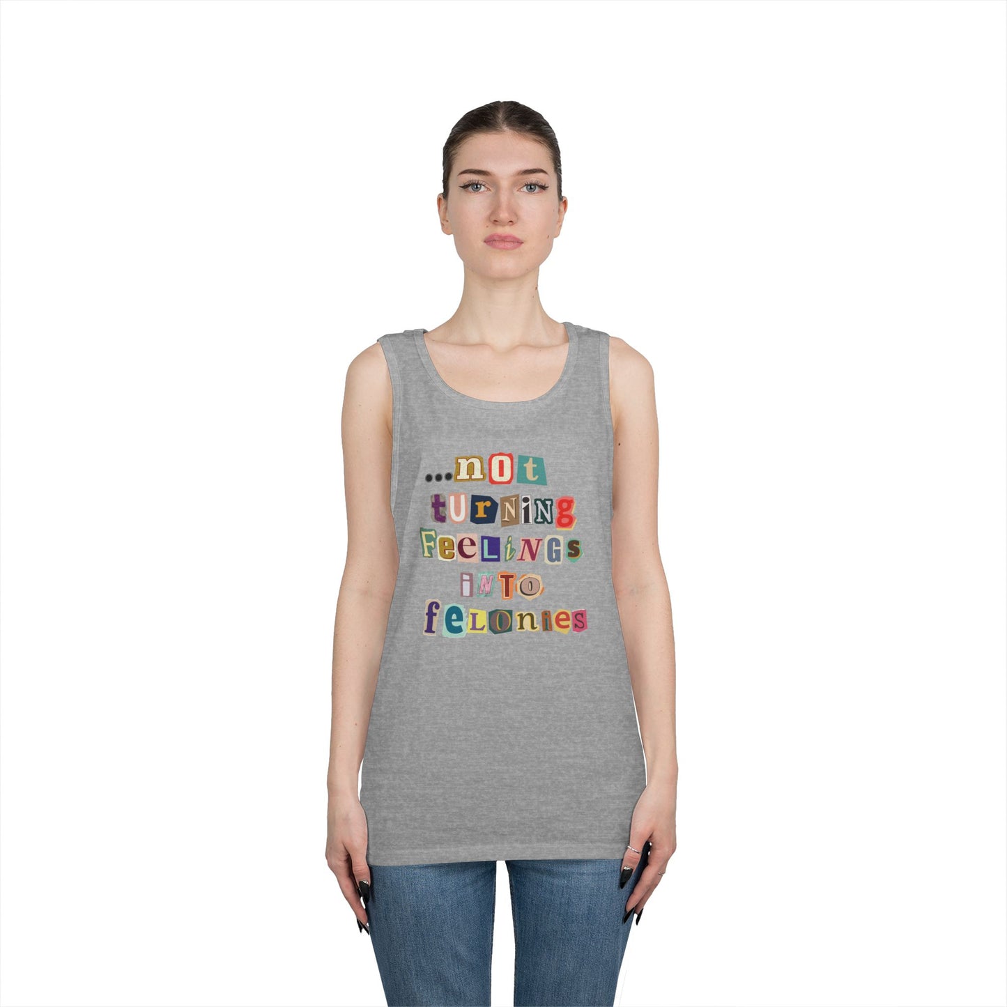 "...not turning feelings into felonies" Unisex Tank