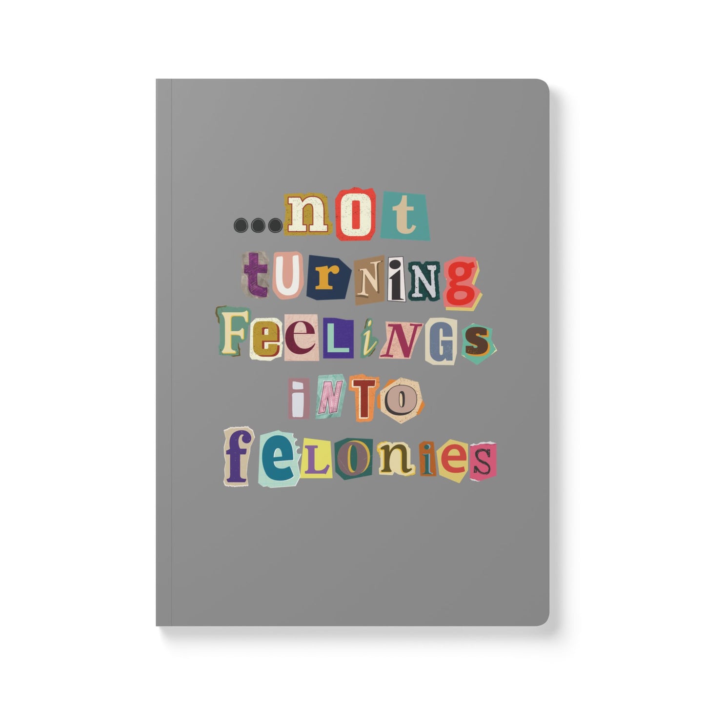 "...not turning feelings into felonies" Softcover Journal