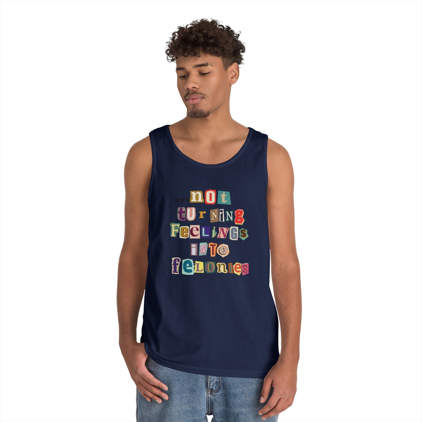 "...not turning feelings into felonies" Unisex Tank
