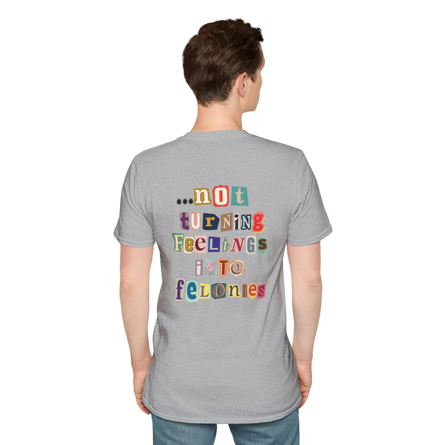 "...not turning feelings into felonies" Unisex T-Shirt