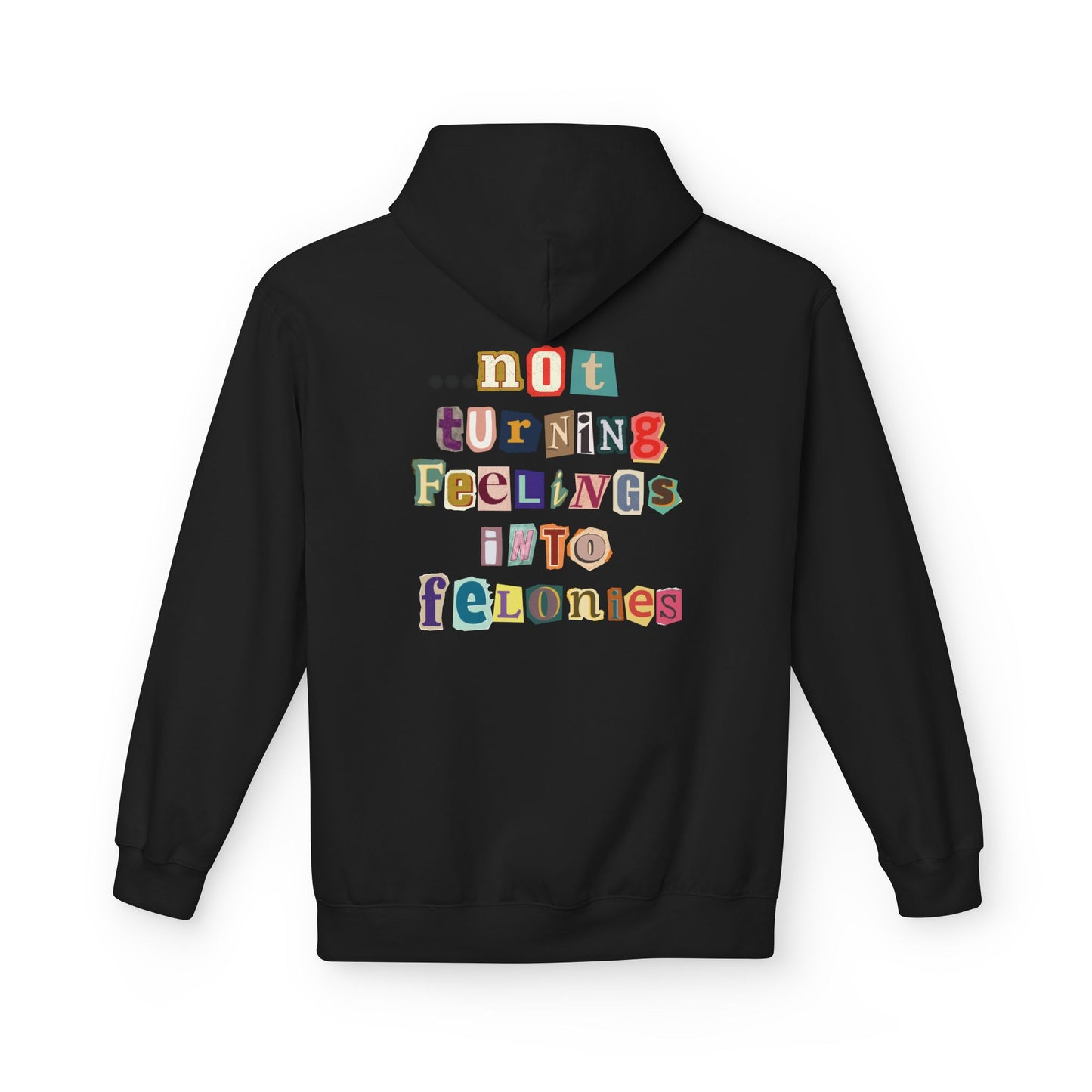 "...not turning feelings into felonies" Unisex Fleece Hoodie