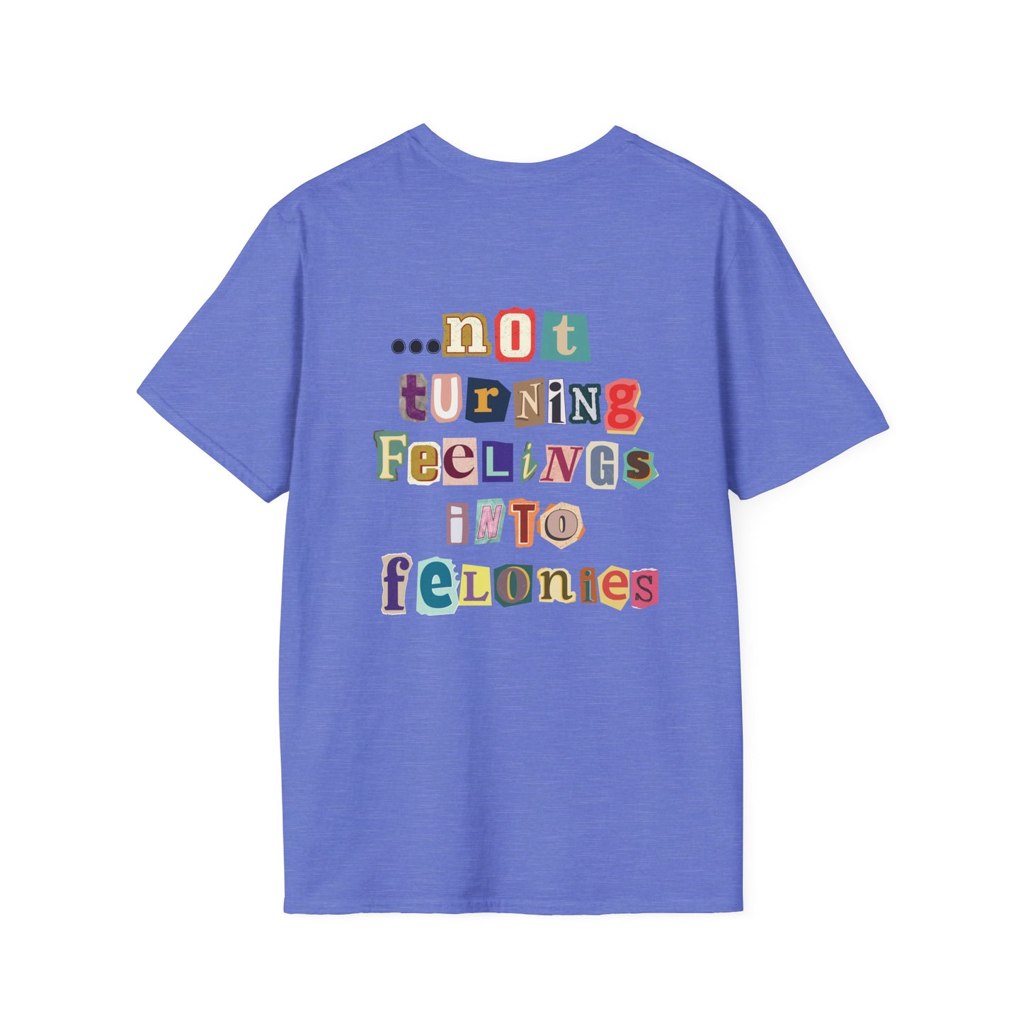 "...not turning feelings into felonies" Unisex T-Shirt