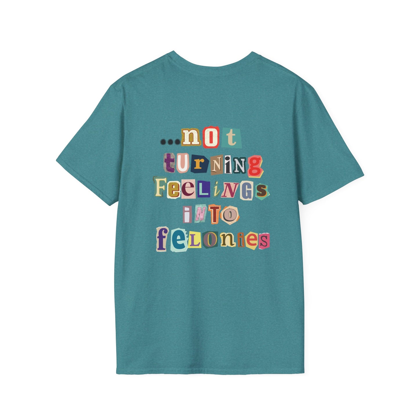 "...not turning feelings into felonies" Unisex T-Shirt