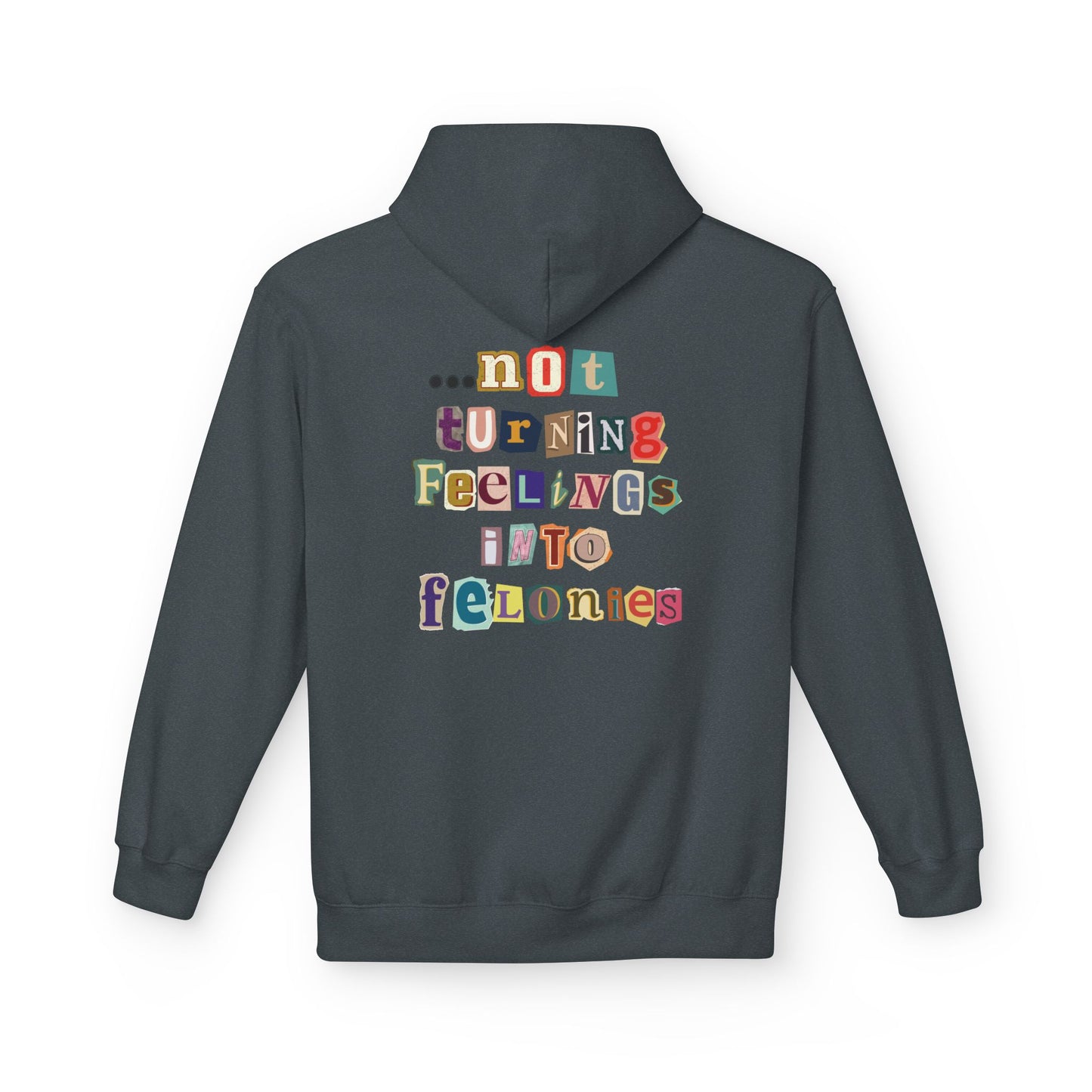 "...not turning feelings into felonies" Unisex Fleece Hoodie