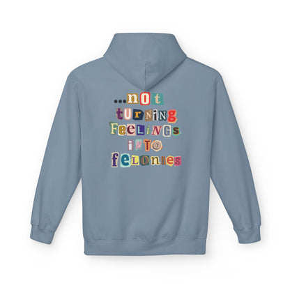 "...not turning feelings into felonies" Unisex Fleece Hoodie