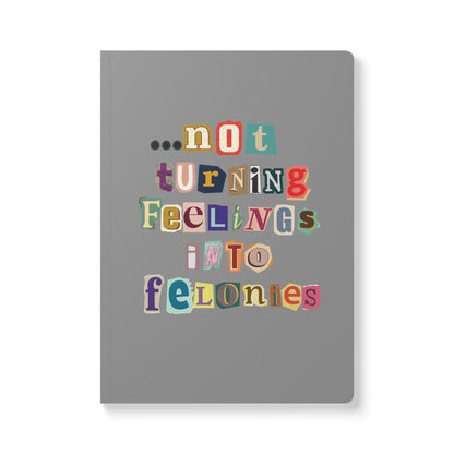 "...not turning feelings into felonies"  Softcover Journal