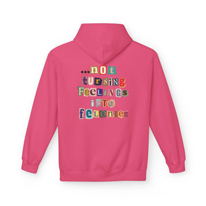 "...not turning feelings into felonies" Unisex Fleece Hoodie