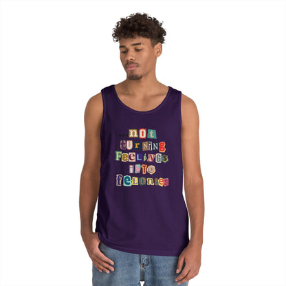 "...not turning feelings into felonies" Unisex Tank