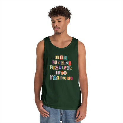 "...not turning feelings into felonies" Unisex Tank